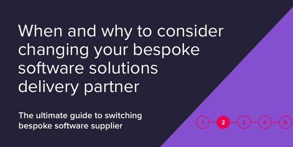 Is it time to evaluate and potentially switch your bespoke software partner?